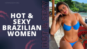 15 Hot & Sexy Brazilian Women and Girls (2023)