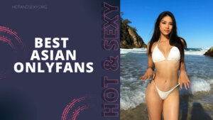 Best Asian OnlyFans Girls: Who Are They?